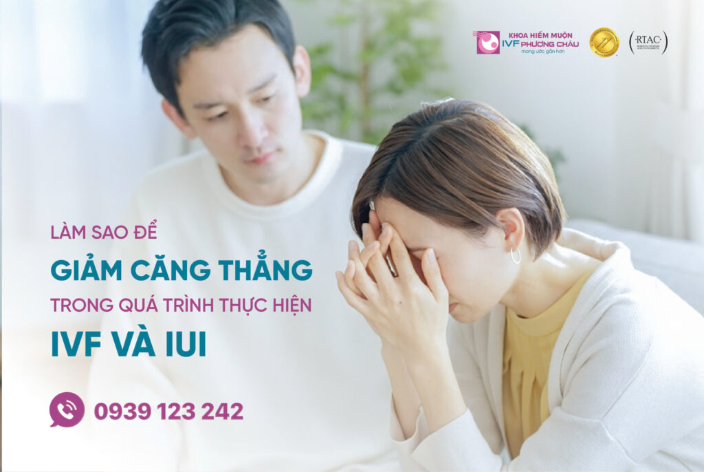 Làm sao để giảm căng thẳng trong quá trình thực hiện IVF và IUI?